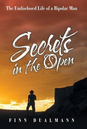 Secrets In The Open The Undisclosed Life Of A Bipolar Man [Hardcover]