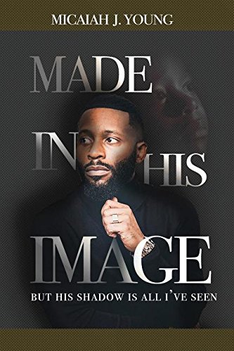 Made In His Image, But His Shado Is All I've Seen [Paperback]