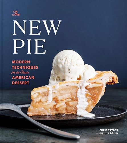 The New Pie: Modern Techniques for the Classic American Dessert: A Baking Book [Hardcover]