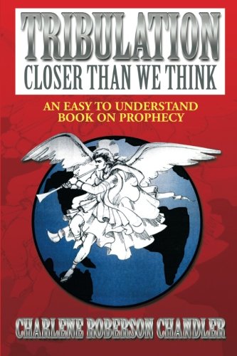 Tribulation, Closer Than We Think  An Easy to Understand Book on Prophecy [Paperback]