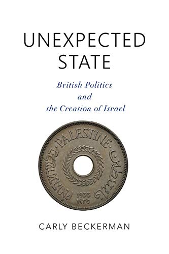 Unexpected State British Politics and the Creation of Israel [Paperback]