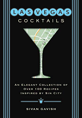 Las Vegas Cocktails: Over 100 Recipes Inspire