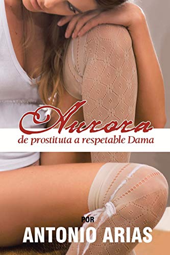 Aurora  De Prostituta a Respetable Dama [Paperback]