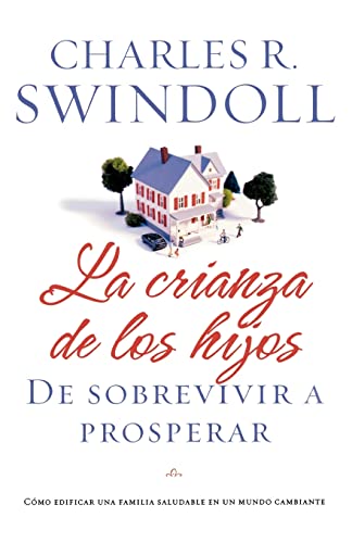 La crianza de los hijos De sobrevivir a prosperar [Paperback]