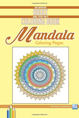 Mandala Coloring Pages Very Important Adult Work, Totally Not A Coloring Book [Paperback]