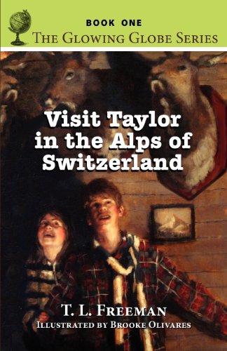 Visit Taylor In The Alps Of Sitzerland, The Gloing Globe Series - Book One [Paperback]