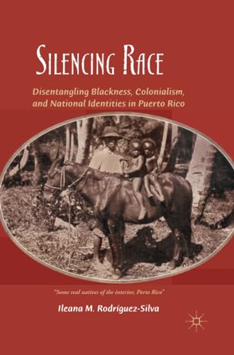 Silencing Race Disentangling Blackness, Colonialism, and National Identities in [Paperback]