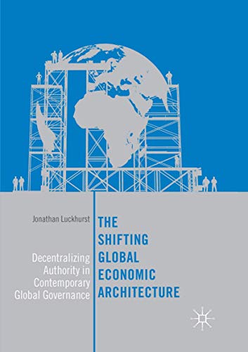 The Shifting Global Economic Architecture: Decentralizing Authority in Contempor [Paperback]