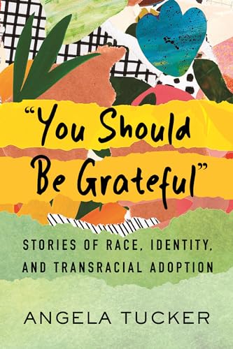 You Should Be Grateful : Stories of Race, Identity, and Transracial Adoption [Hardcover]