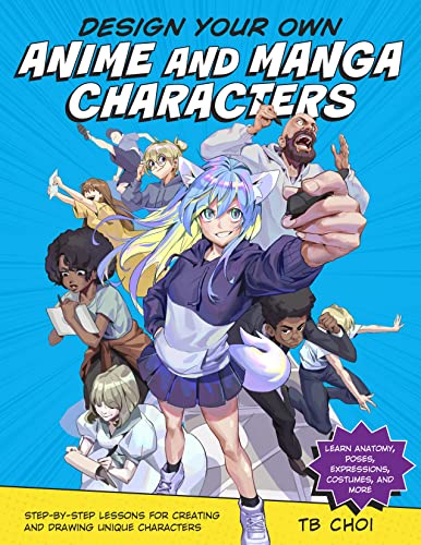 Design Your Own Anime and Manga Characters: Step-by-Step Lessons for Creating an [Paperback]