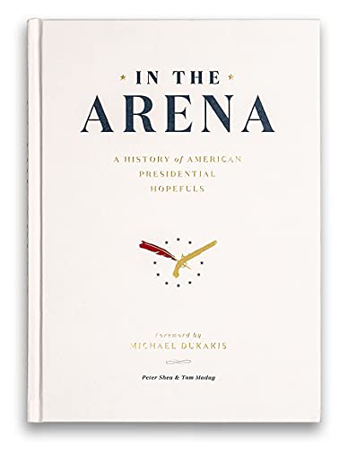 In the Arena: A History of American Presidential Hopefuls [Hardcover]