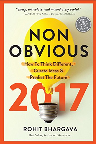 Non-Obvious 2017 Edition: How To Think Different, Curate Ideas & Predict The [Paperback]