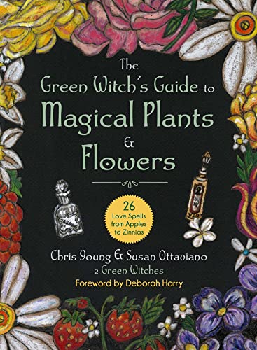 The Green Witch's Guide to Magical Plants & Flowers: 26 Love Spells from [Hardcover]