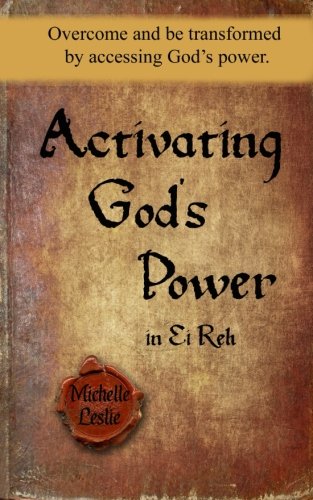 Activating God's Poer In Ei Reh Overcome And Be Transformed By Accessing God's [Paperback]