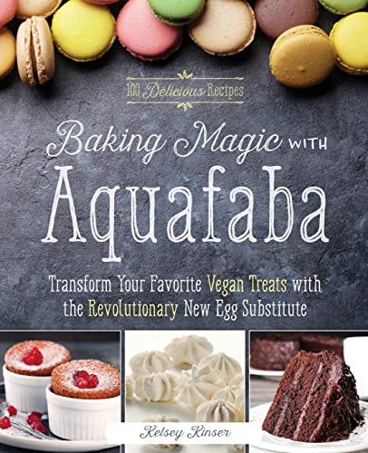 Baking Magic ith Aquafaba Transform Your Favorite Vegan Treats ith the Revolu [Paperback]