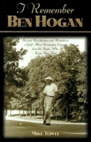 I Remember Ben Hogan Personal Recollections and Revelations of Golf's Most Fasc [Paperback]