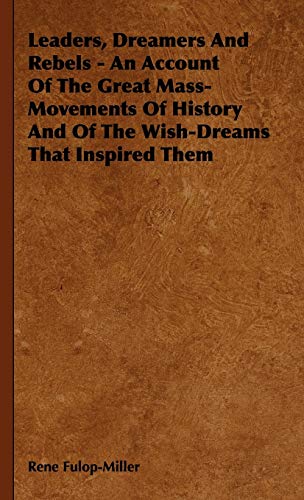 Leaders, Dreamers and Rebels - an Account of the Great Mass-Movements of History [Hardcover]