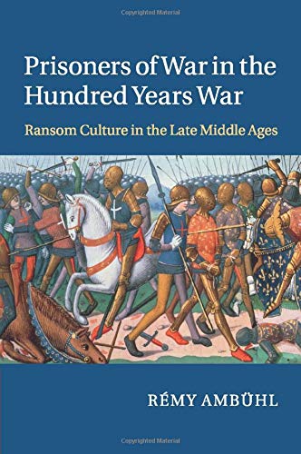 Prisoners of War in the Hundred Years War Ransom Culture in the Late Middle Age [Paperback]