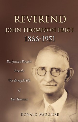 Reverend John Thompson Price, 1866-1951  Presbyterian Preacher from the War-Rav [Hardcover]