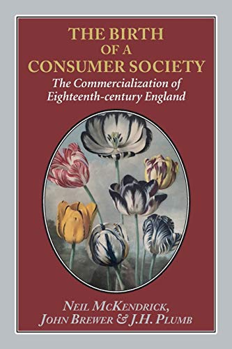 The Birth of a Consumer Society The Commercialization of Eighteenth-century Eng [Paperback]