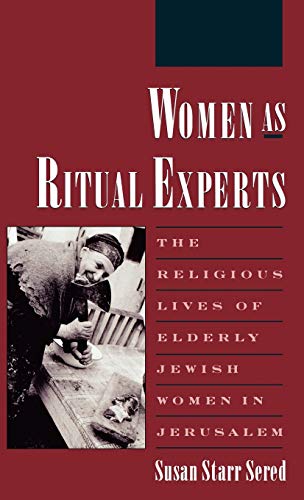 Women As Ritual Experts The Religious Lives of Elderly Jeish Women in Jerusale [Hardcover]