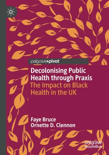 Decolonising Public Health through Praxis: The Impact on Black Health in the UK [Paperback]