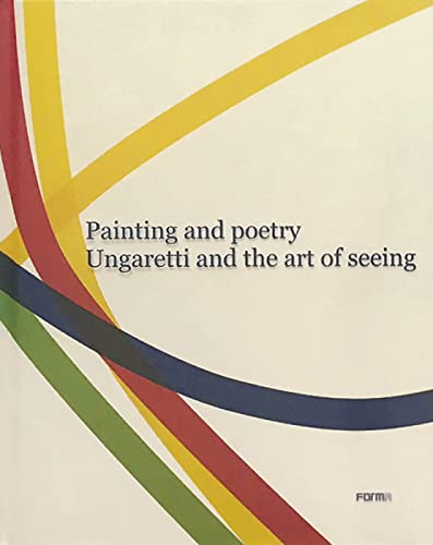 Painting and Poetry. Ungaretti and the art of seeing [Paperback]