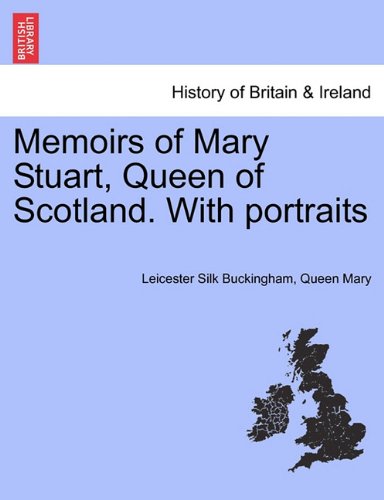 Memoirs Of Mary Stuart, Queen Of Scotland. With Portraits [Paperback]