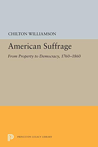 American Suffrage From Property to Democracy, 1760-1860 [Paperback]