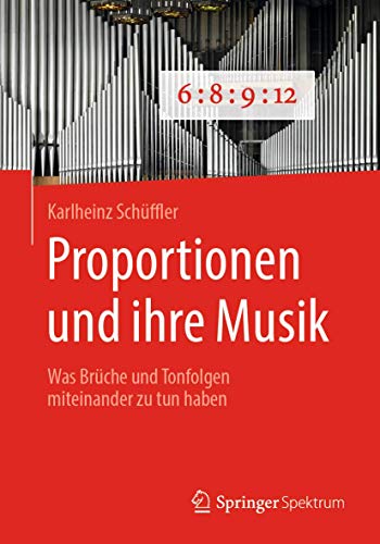 Proportionen und ihre Musik: Was Brche und Tonfolgen miteinander zu tun haben [Paperback]