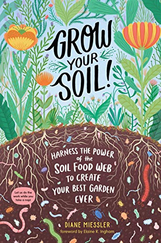 Grow Your Soil! : Harness the Power of Microb