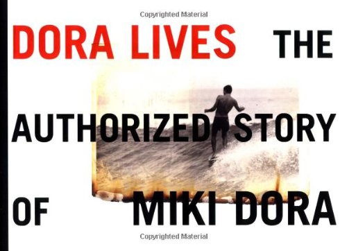 Dora Lives: The Authorized Story Of Miki Dora [Hardcover]