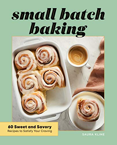 Small Batch Baking: 60 Sweet and Savory Recipes to Satisfy Your Craving [Paperback]