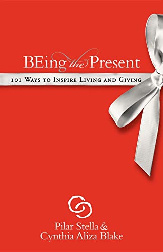 Being the Present 101 Ways to Inspire Living and Giving [Paperback]