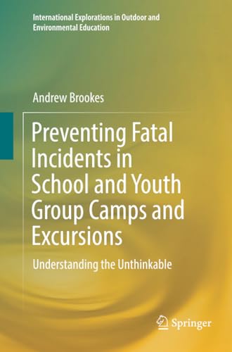 Preventing Fatal Incidents in School and Youth Group Camps and Excursions Under [Paperback]