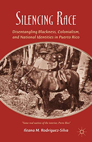 Silencing Race Disentangling Blackness, Colonialism, and National Identities in [Hardcover]