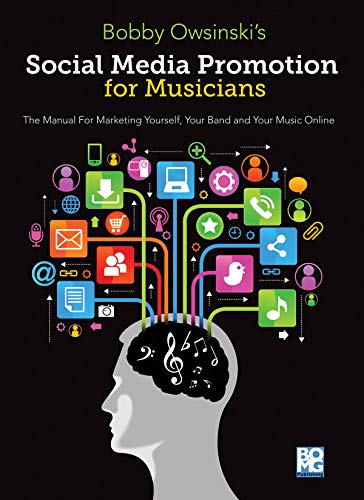 Social Media Promotions for Musicians: A Manual for Marketing Yourself,  Your Ba [Paperback]