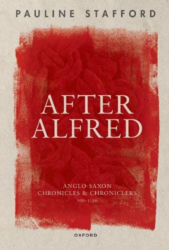 After Alfred: Anglo-Saxon Chronicles and Chroniclers, 900-1150 [Paperback]