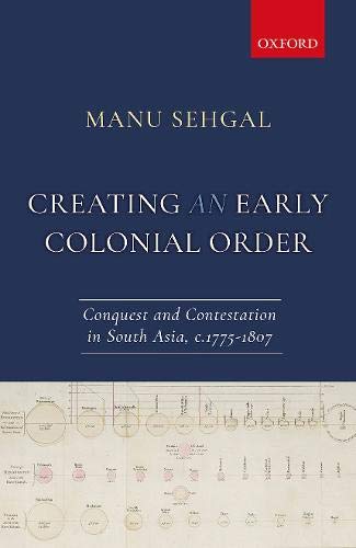 Creating an Early Colonial Order Conquest and Contestation in South Asia, c.177 [Hardcover]