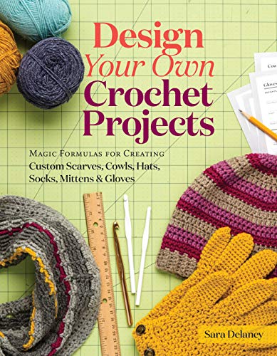 Design Your Own Crochet Projects: Magic Formulas for Creating Custom Scarves, Co [Spiral bound]