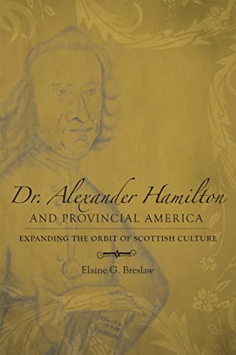 Dr. Alexander Hamilton And Provincial America: Expanding The Orbit Of Scottish C [Hardcover]