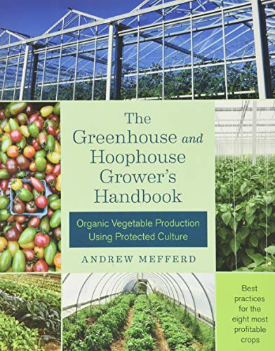 The Greenhouse And Hoophouse Grower's Handboo