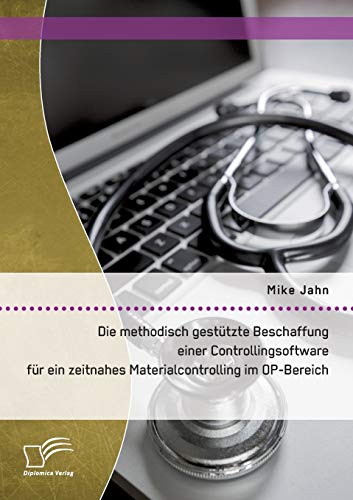 Die Methodisch Gesttzte Beschaffung Einer Controllingsoftare Fr Ein Zeitnahes [Paperback]