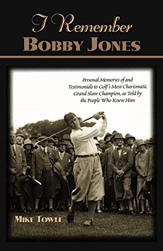 I Remember Bobby Jones Personal Memories and Testimonials to Golf's Most Charis [Paperback]