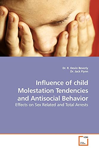 Influence Of Child Molestation Tendencies And Antisocial Behavior Effects On Se [Paperback]