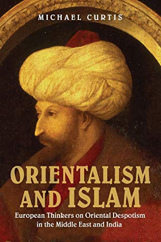 Orientalism and Islam European Thinkers on Oriental Despotism in the Middle Eas [Paperback]