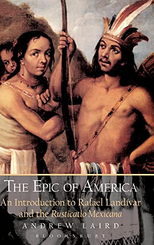 The Epic of America An Introduction to Rafael Landivar and the Rusticatio Mexic [Hardcover]