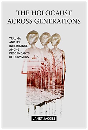 The Holocaust Across Generations Trauma and its Inheritance Among Descendants o [Paperback]