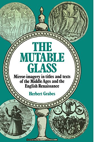 The Mutable Glass Mirror-imagery in titles and texts of the Middle Ages and Eng [Paperback]