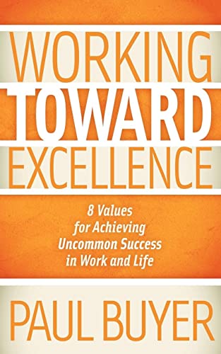 Working Toard Excellence 8 Values for Achieving Uncommon Success in Work and L [Paperback]